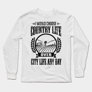 I would choose country life any day (black) Long Sleeve T-Shirt